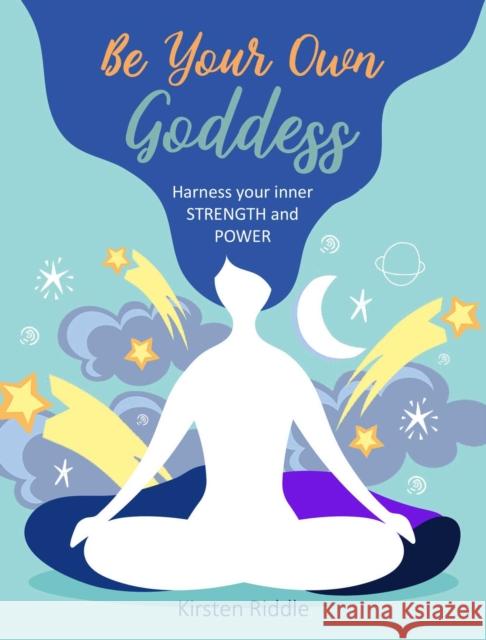 Be Your Own Goddess: Harness Your Inner Strength and Power Kirsten Riddle 9781800650367 Cico - książka