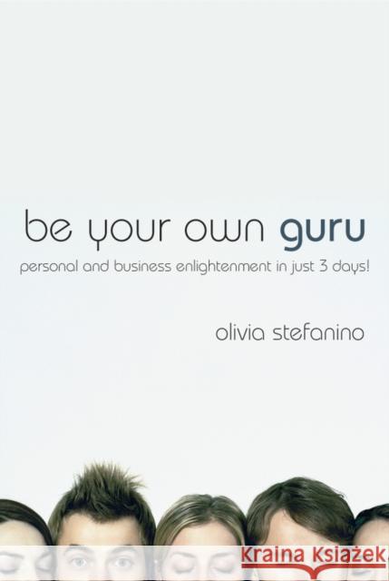 Be Your Own Guru: Personal and Business Enlightenment in Just 3 Days! Stefanino, Olivia 9781841127378  - książka