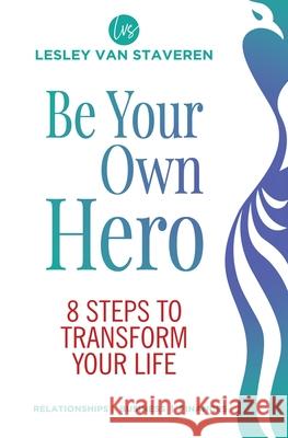 Be Your Own Hero: 8 Steps to Transform Your Life Lesley Van Staveren, Christian Hildenbrand, Juliette Lachemeier 9780648990000 Abundant Trust - książka