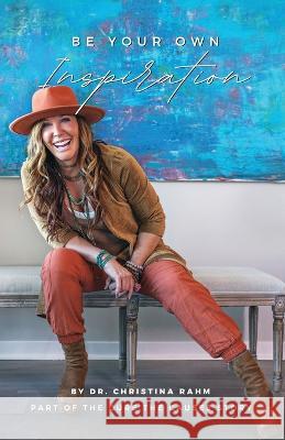 Be Your Own Inspiration: Part of the Cure the Causes Story Dr Christina Rahm   9781662934292 Gatekeeper Press - książka