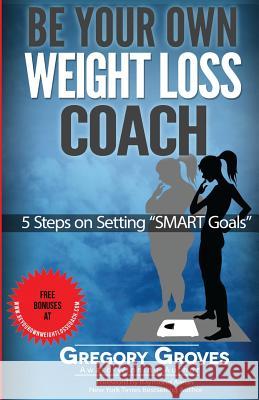 Be Your Own Weight Loss Coach: 5 Steps on Setting 