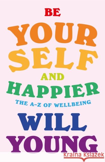 Be Yourself and Happier: The A-Z of Wellbeing Will Young 9781529148374 Ebury Publishing - książka