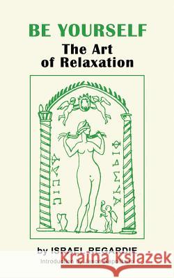 Be Yourself: The Art of Relaxation Jason Napolitano Israel Regardie 9781793095046 Independently Published - książka