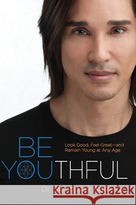 Be Youthful: Look Good, Feel Great--and Remain Young at Any Age Psaltis, Loren 9780991144501 Shino Bay Books - książka