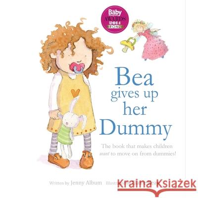 Bea Gives up her Dummy: The book that makes children want to move on from dummies! Album, Jenny 9780992616731 Little Boo Publishing - książka