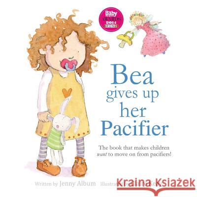 Bea Gives Up Her Pacifier: The book that makes children want to move on from pacifiers! Album, Jenny 9780992616755 Little Boo Publishing - książka