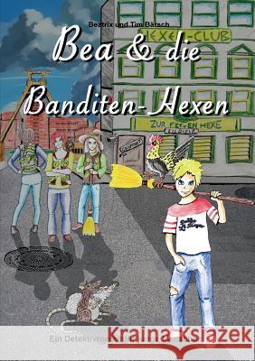 Bea und die Banditen-Hexen: Ein Detektivroman für junge Menschen Bärsch, Tim 9783743167094 Books on Demand - książka