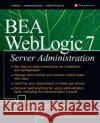 Bea Weblogic 7 Server Administration Akbar, Ali 9780072223163 McGraw-Hill/Osborne Media