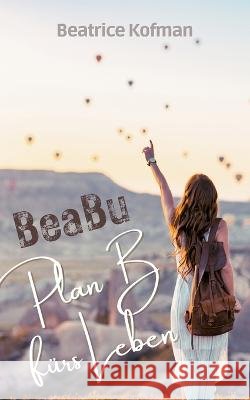 BeaBu - Plan B fürs Leben Beatrice Kofman 9783756800667 Books on Demand - książka