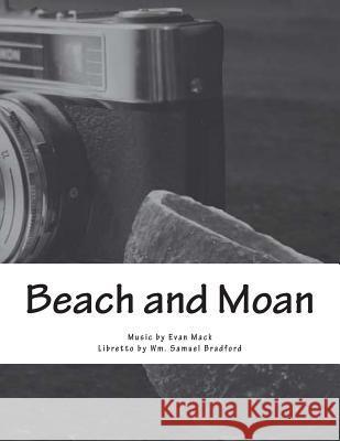 Beach and Moan: A Mini Opera Wm Samuel Bradford Evan Mack 9781508416296 Createspace - książka