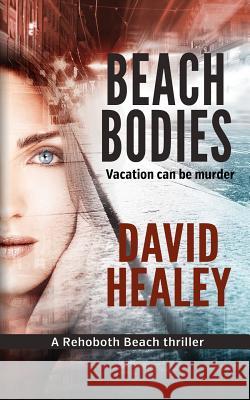 Beach Bodies: A Rehoboth Beach Thriller David Healey 9780692202494 Intracoastal Media - książka