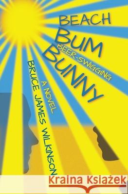 Beach Bum Beer-Swigging Bunny Bruce James Wilkinson 9789942384805 Pork Pie Publishing - książka