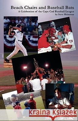 Beach Chairs and Baseball Bats: A Celebration of the Cape Cod Baseball League Weissman, Steve 9781419605086 Booksurge Publishing - książka