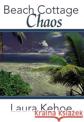 Beach Cottage Chaos Laura Kehoe 9781475909814 iUniverse.com - książka