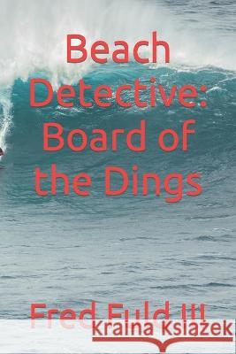 Beach Detective: Board of the Dings Fred Fuld, III 9798355840105 Independently Published - książka