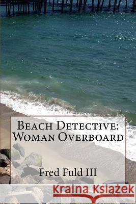 Beach Detective: Woman Overboard Fred Fuld, III 9781536816273 Createspace Independent Publishing Platform - książka