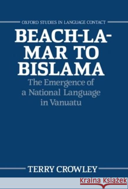 Beach-La-Mar to Bislama: The Emergence of a Natural Language in Vanuatu Crowley, Terry 9780198248934 Clarendon Press - książka