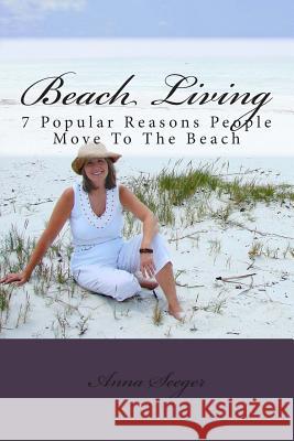 Beach Living: 7 Popular Reasons People Move To The Beach Seeger, Anna 9781477619582 Createspace - książka