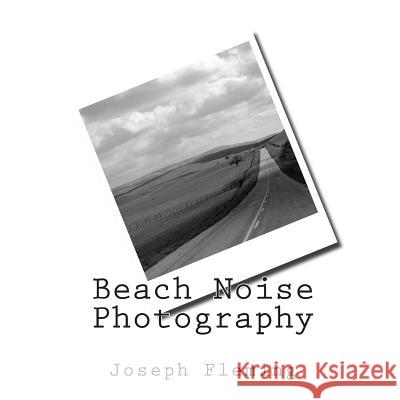 Beach Noise Photography Joseph Fleming 9781497377516 Createspace - książka