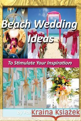 Beach Wedding Ideas: To Stimulate Your Inspiration Paris Kay Hersom 9781490484365 Createspace - książka
