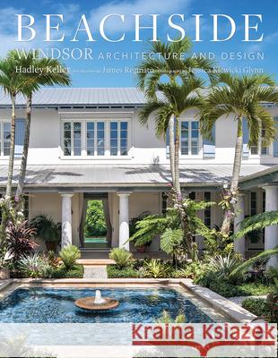 Beachside: Windsor Architecture and Design Hadley Keller James Reginato Jessica Klewicki Glynn 9780865654037 Vendome Press - książka