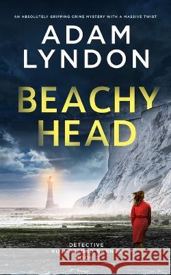 BEACHY HEAD an absolutely gripping crime mystery with a massive twist Adam Lyndon 9781804055151 Joffe Books - książka
