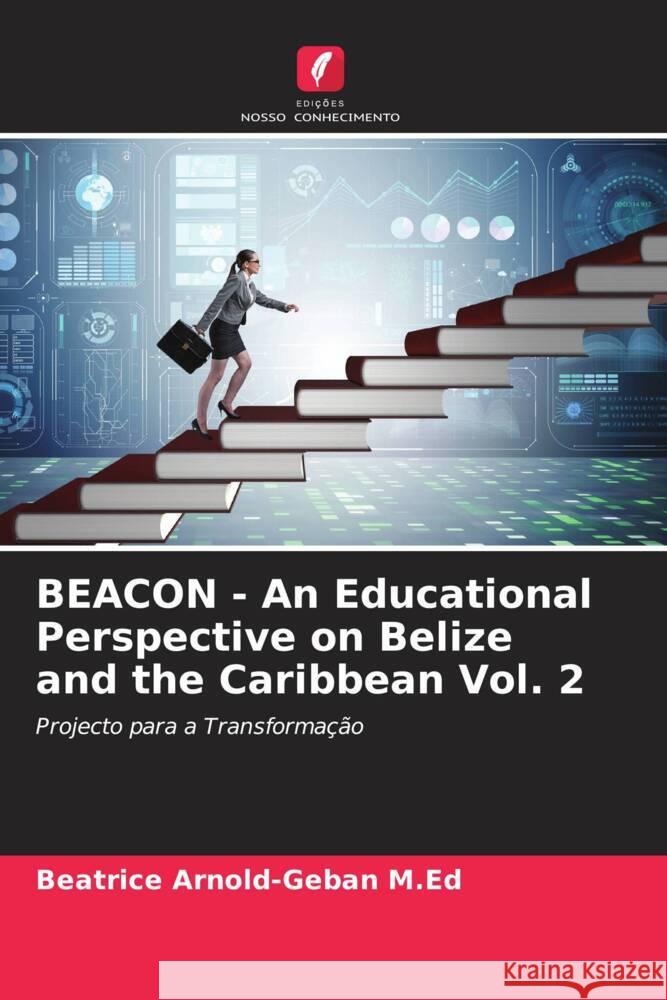 BEACON - An Educational Perspective on Belize and the Caribbean Vol. 2 Arnold-Geban M.Ed, Beatrice 9786204852584 Edições Nosso Conhecimento - książka