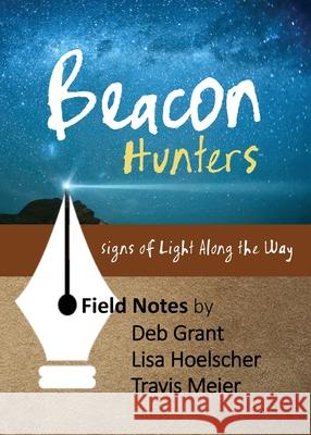 Beacon Hunters: Signs of Light Along the Way Deb Grant Lisa Hoelscher Travis Meier 9780982422687 Jazzwater - książka