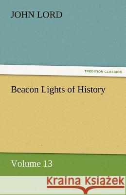 Beacon Lights of History  9783842425774 tredition GmbH - książka