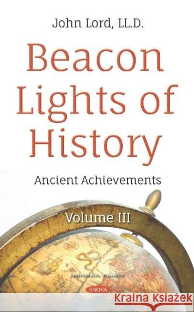 Beacon Lights of History: Volume III -- Ancient Achievements John Lord, LLD   9781536151497 Nova Science Publishers Inc - książka