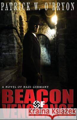 Beacon of Vengeance: A Novel of Nazi Germany Patrick W. O'Bryon 9780991078233 Brantome Press - książka