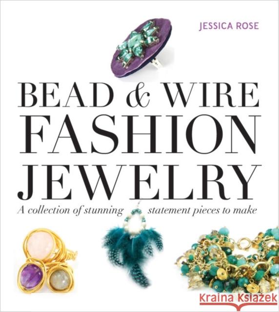 Bead & Wire Fashion Jewelry: A Collection of Stunning Statement Pieces to Make Jessica Rose 9781861089670 GUILD OF MASTER CRAFTSMEN - książka