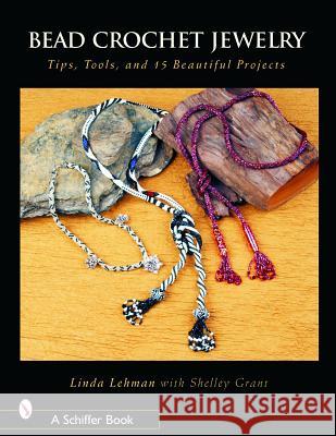 Bead Crochet Jewelry: Tools, Tips, and 15 Beautiful Projects Linda Lehman 9780764320231 Schiffer Publishing - książka