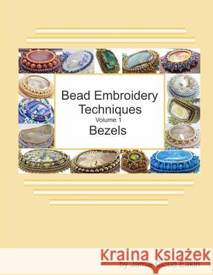 Bead Embroidery Techniques - Volume 1 Bezels Jamie Cloud Eakin 9781725093423 Createspace Independent Publishing Platform - książka