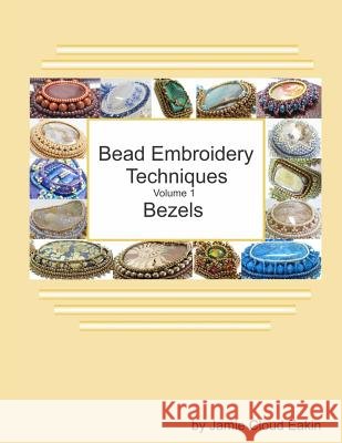 Bead Embroidery Techniques - Volume 1 Bezels Jamie Cloud Eakin 9781725093423 Createspace Independent Publishing Platform - książka