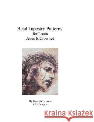 Bead Tapestry Pattern for Loom Jesus Is Crowned Georgia Grisolia 9781523821419 Createspace Independent Publishing Platform - książka