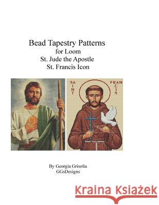 Bead Tapestry Patterns for Loom St. Jude the Apostle and St. Francis Icon Georgia Grisolia 9781523764600 Createspace Independent Publishing Platform - książka