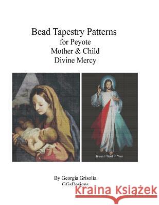 Bead Tapestry Patterns for Peyote Mother & Child and Divine Mercy Georgia Grisolia 9781523769599 Createspace Independent Publishing Platform - książka