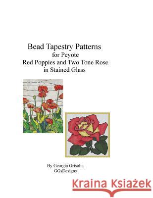 Bead Tapestry Patterns for Peyote Red Poppies and Two Tone Rose in stained glass Grisolia, Georgia 9781523892211 Createspace Independent Publishing Platform - książka