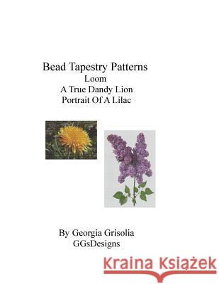 Bead Tapestry Patterns Loom A True Dandy Lion Portrait of a Lilac Grisolia, Georgia 9781530865062 Createspace Independent Publishing Platform - książka