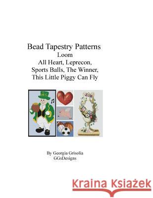 Bead Tapestry Patterns Loom All Heart Leprecon Sports Balls The Winner This Little Piggy Can Fly Grisolia, Georgia 9781534713741 Createspace Independent Publishing Platform - książka