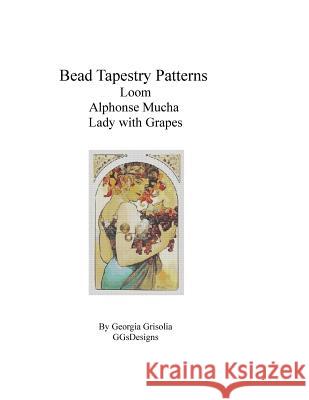 Bead Tapestry Patterns Loom Alphonse Mucha Lady with Grapes Georgia Grisolia 9781530820337 Createspace Independent Publishing Platform - książka