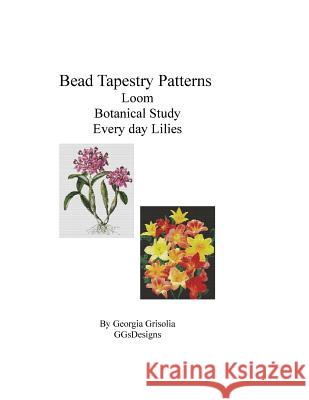 Bead Tapestry Patterns Loom Botanical Study Every Day Lilies Georgia Grisolia 9781533563040 Createspace Independent Publishing Platform - książka