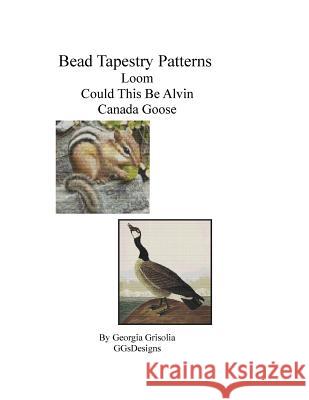 Bead Tapestry Patterns Loom Could This Be Alvin Canada Goose Georgia Grisolia 9781533462800 Createspace Independent Publishing Platform - książka
