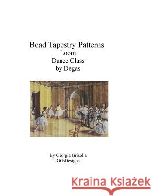 Bead Tapestry Patterns Loom Dance Class by Degas Georgia Grisolia 9781530821860 Createspace Independent Publishing Platform - książka