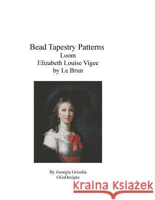 Bead Tapestry Patterns Loom Elizabeth Louise Vigee by Le Brun Georgia Grisolia 9781535007894 Createspace Independent Publishing Platform - książka