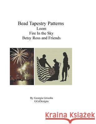 Bead Tapestry Patterns Loom Fire In the Sky Betsy Ross and Friends Grisolia, Georgia 9781523934546 Createspace Independent Publishing Platform - książka