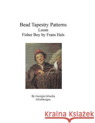 Bead Tapestry Patterns Loom Fisher Boy by Frans Hals Georgia Grisolia 9781530853731 Createspace Independent Publishing Platform - książka
