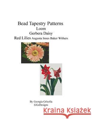 Bead Tapestry Patterns loom Gerbera Daisy Red Lilies Grisolia, Georgia 9781533611420 Createspace Independent Publishing Platform - książka