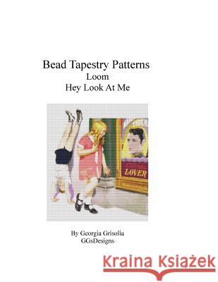 Bead Tapestry Patterns Loom Hey, Look At Me Grisolia, Georgia 9781535006781 Createspace Independent Publishing Platform - książka